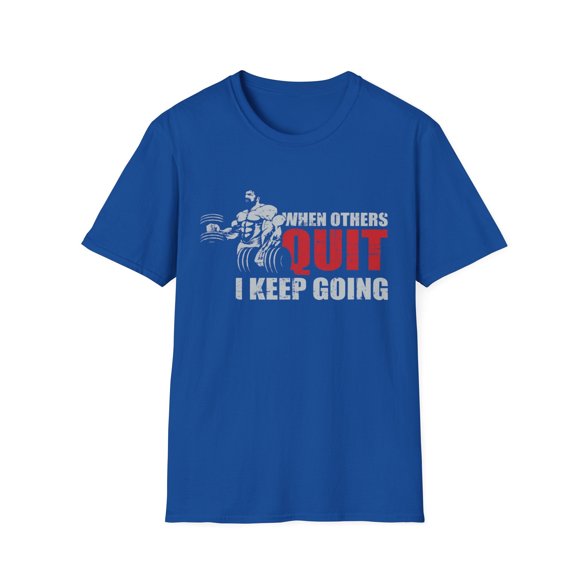 When Others Quit I Keep Going Gym Tee Shirt