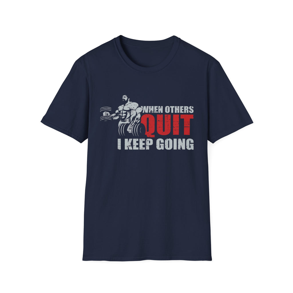 When Others Quit I Keep Going Gym Tee Shirt