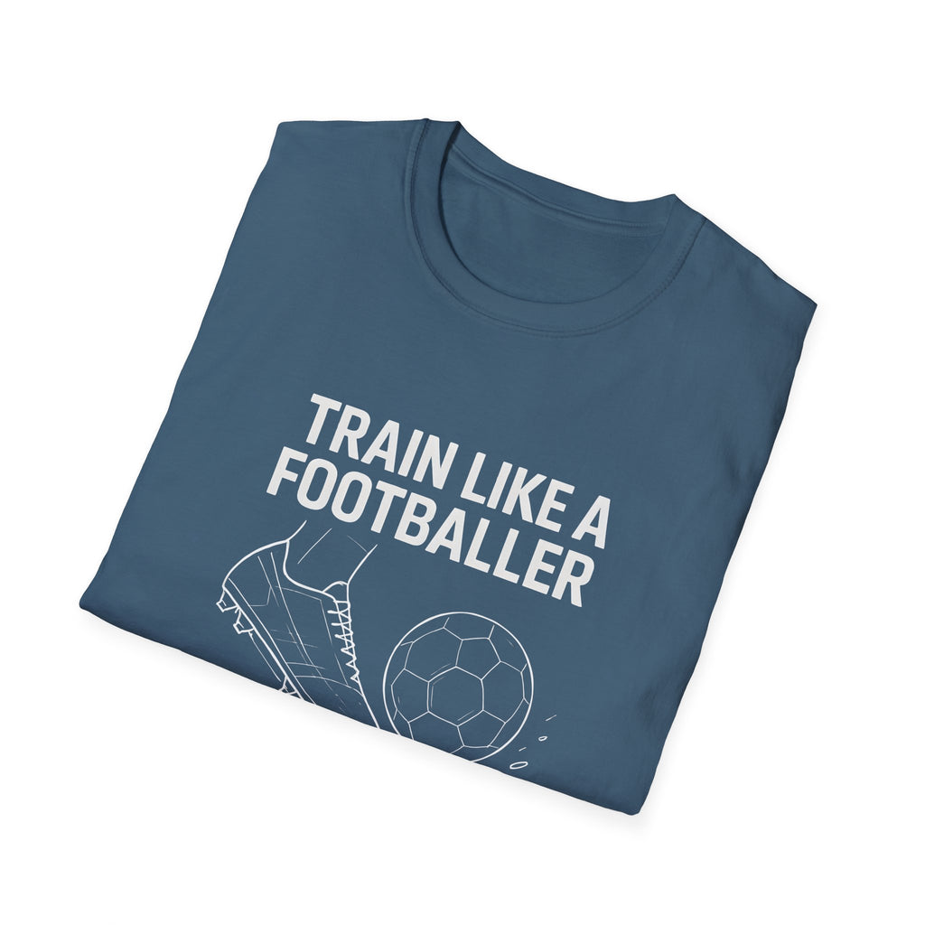 Train Like a Footballer T-Shirt
