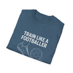 Train Like a Footballer T-Shirt