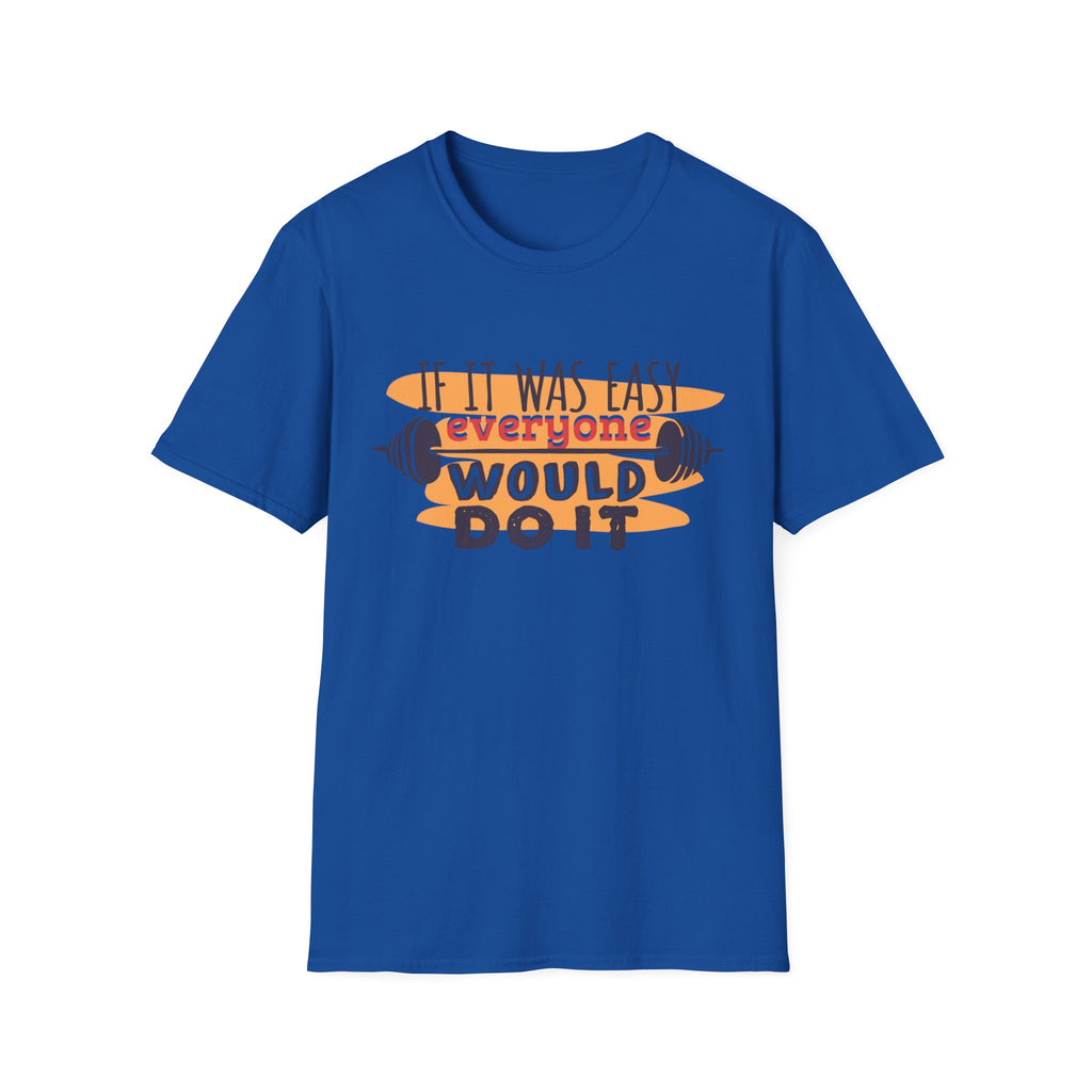 If It Was Easy Everyone Would Do It Gym T-Shirt