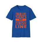 Train Like Theres No Finish Line Gym T-Shirt