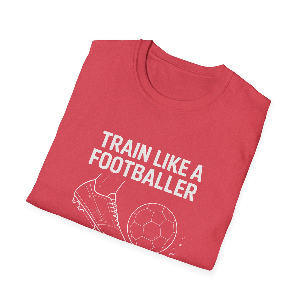 Train Like a Footballer T-Shirt
