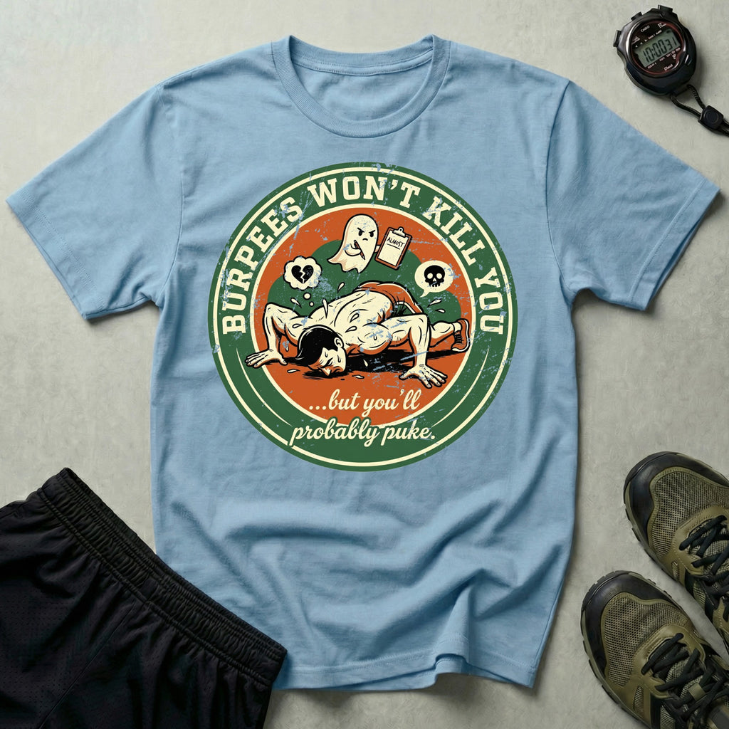 Burpees Wont Kill You Gym T-Shirt