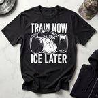 Train Now Ice Later Boxing MMA T-Shirt
