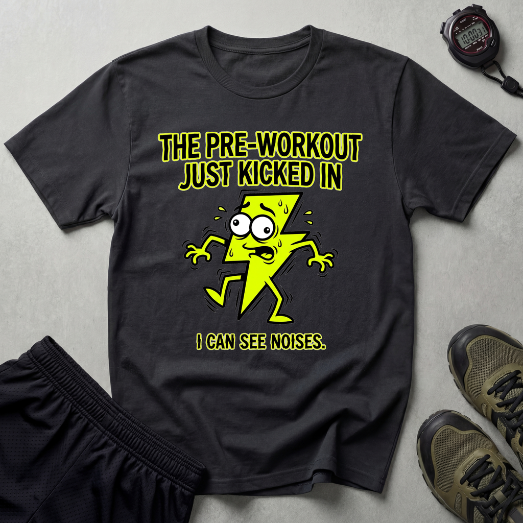 The Pre-Workout Just Kicked In Gym T-Shirt
