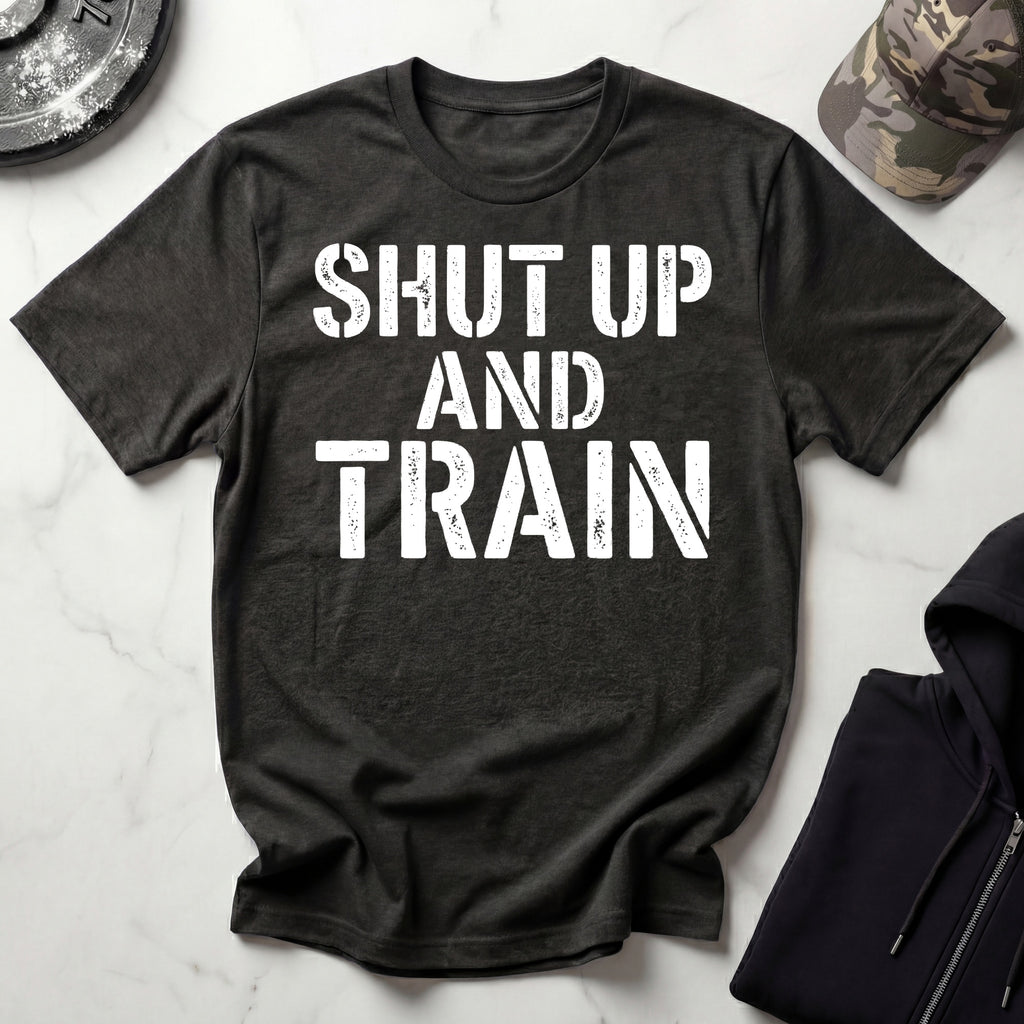 Shut Up And Train Gym T-Shirt