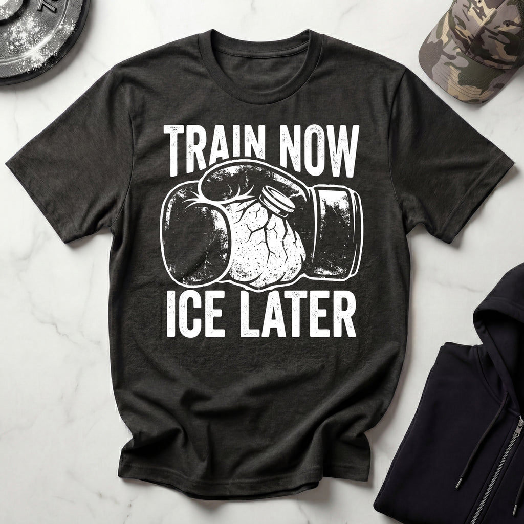 Train Now Ice Later Boxing MMA T-Shirt