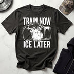 Train Now Ice Later Boxing MMA T-Shirt