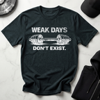 Weak Days Dont Exist Dark Tee