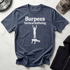 Burpees Vertical Suffering Workout Gym T-Shirt