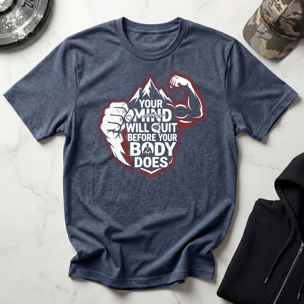 Mind Quits First Gym T-Shirt
