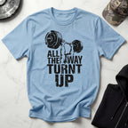 All The Way Turnt Up Vintage Gym T-Shirt