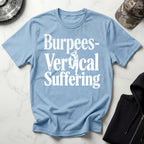 Burpees Vertical Suffering Workout T-Shirt