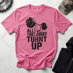 All The Way Turnt Up Vintage Gym T-Shirt