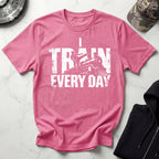 I Train Every Day Gym T-Shirt