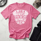 It Pays To Be A Winner Gym T-Shirt