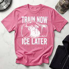 Train Now Ice Later Boxing MMA T-Shirt