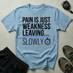 Pain Is Weakness Leaving The Body...Slowly Gym T-Shirt
