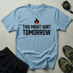This Might Hurt Tomorrow Gym T-Shirt