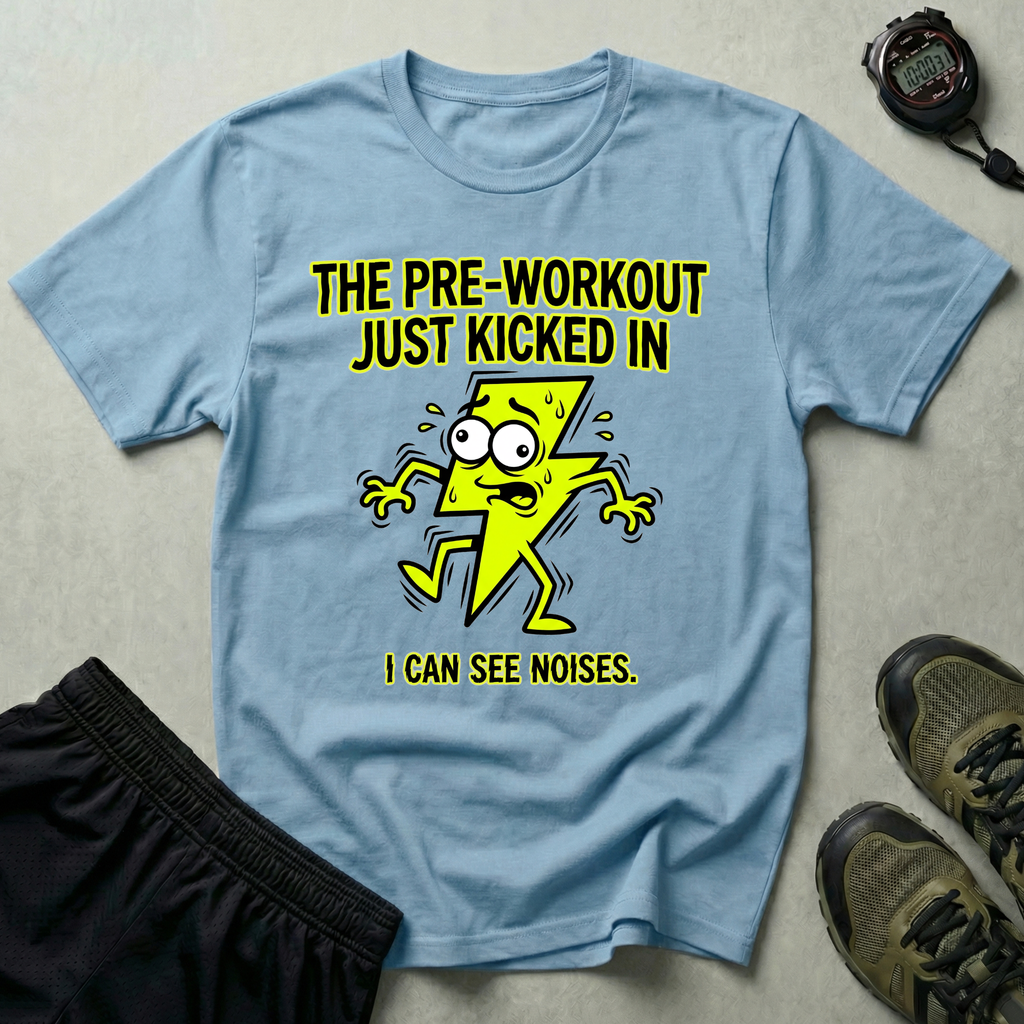 The Pre-Workout Just Kicked In Gym T-Shirt