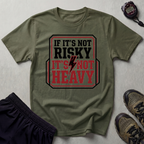 If Its Not Risky Its Not Heavy Gym T-Shirt