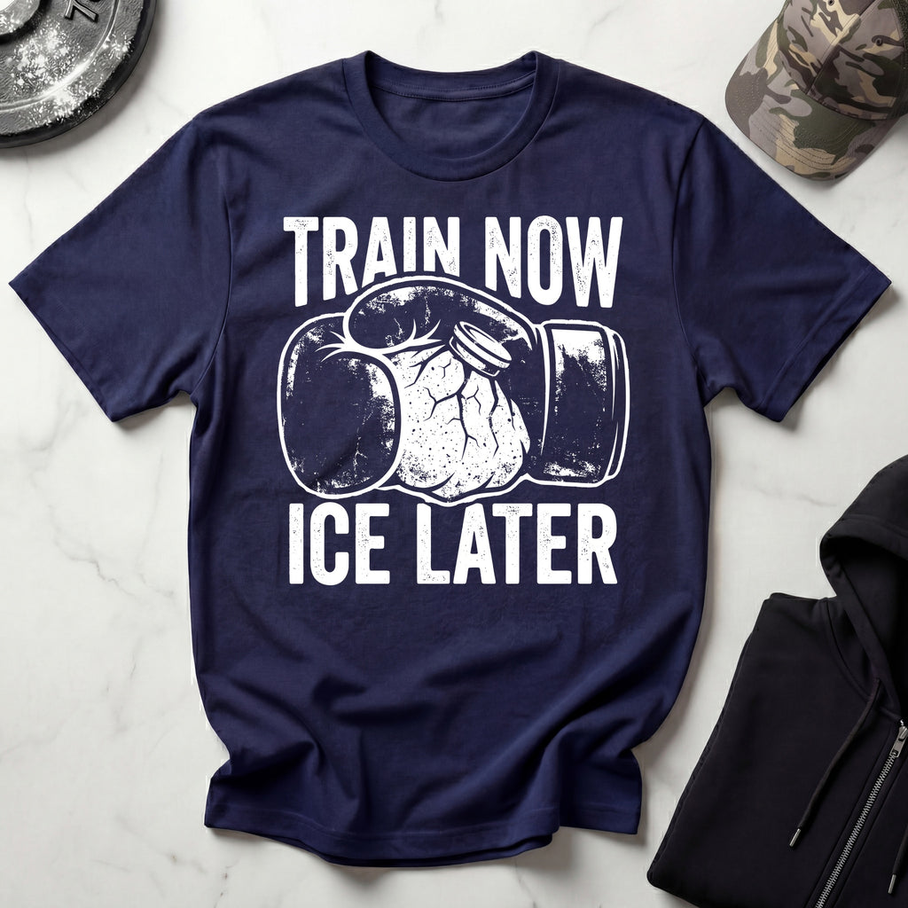 Train Now Ice Later Boxing MMA T-Shirt