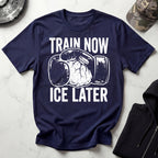 Train Now Ice Later Boxing MMA T-Shirt