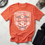 Train For The Hardest Day T-Shirt