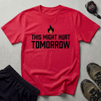 This Might Hurt Tomorrow Gym T-Shirt