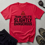 Train Like Its Dangerous Gym T-Shirt