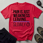 Pain Is Weakness Leaving The Body...Slowly Gym T-Shirt