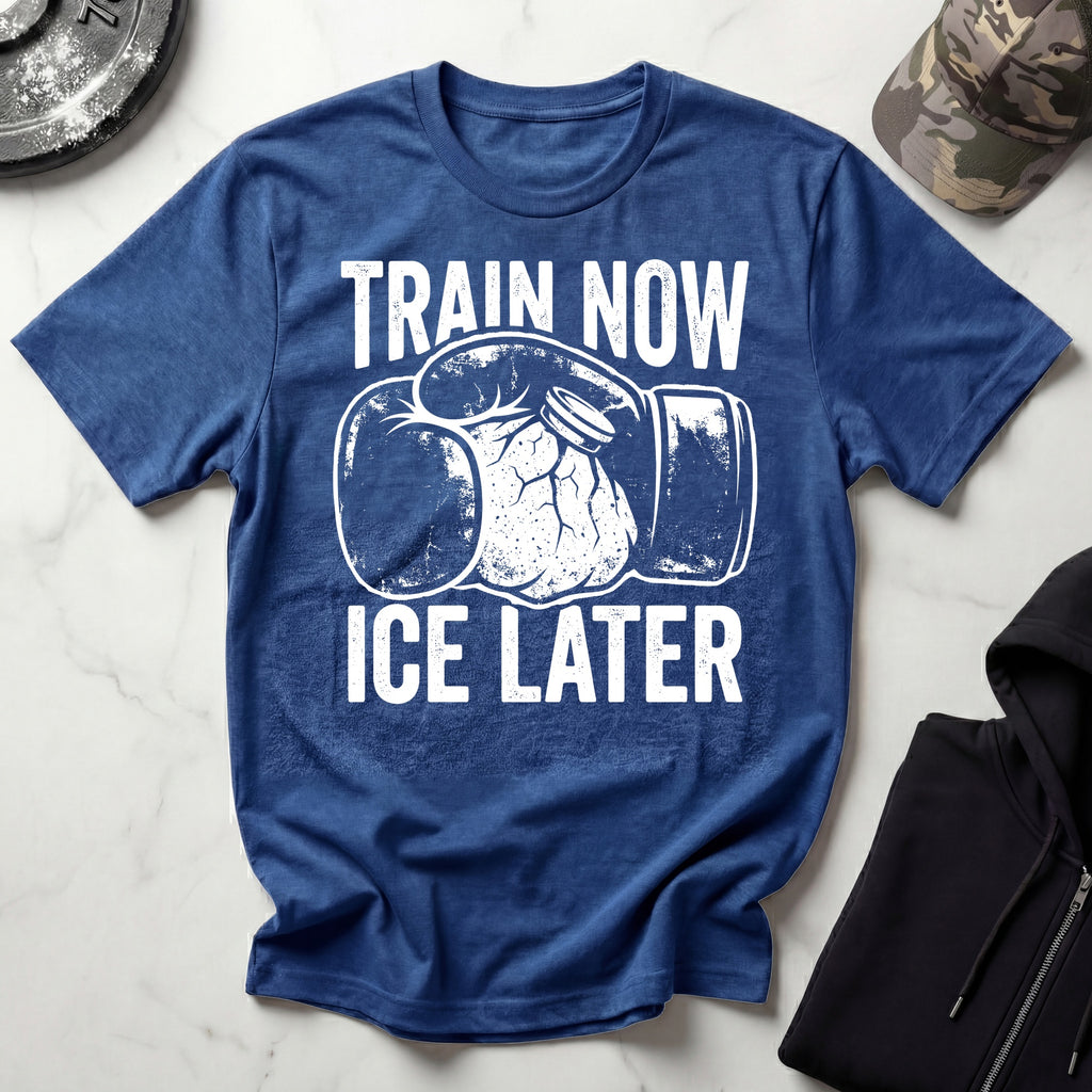 Train Now Ice Later Boxing MMA T-Shirt