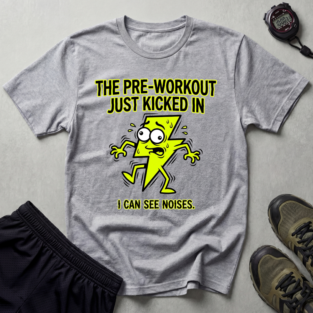 The Pre-Workout Just Kicked In Gym T-Shirt