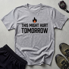This Might Hurt Tomorrow Gym T-Shirt