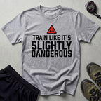 Train Like Its Dangerous Gym T-Shirt
