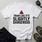 Train Like Its Dangerous Gym T-Shirt