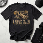 I Train With The Big Dogs Gym T-Shirt