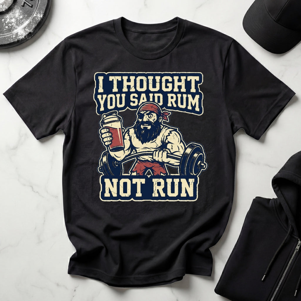 I Thought You Said Rum Not Run Gym T-Shirt