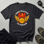 From Practice to Podium T-Shirt