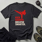 Kick Harder Breathe Smarter T-Shirt