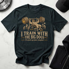 I Train With The Big Dogs Gym T-Shirt