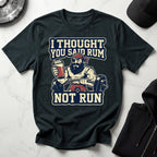 I Thought You Said Rum Not Run Gym T-Shirt