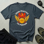 From Practice to Podium T-Shirt