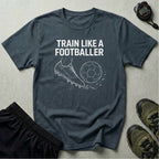 Train Like a Footballer T-Shirt