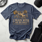 I Train With The Big Dogs Gym T-Shirt