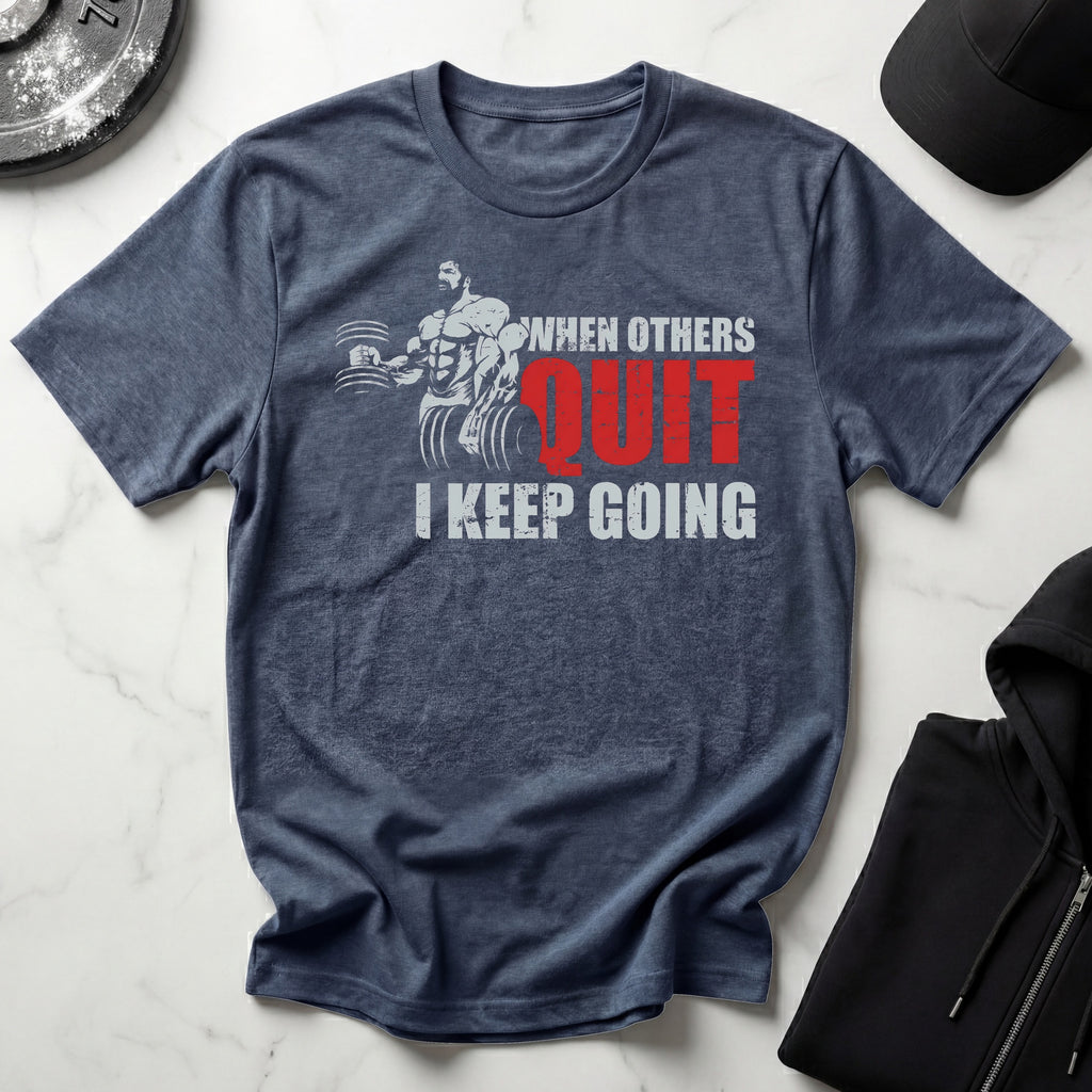 When Others Quit I Keep Going Gym Tee Shirt