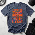 Train Like Theres No Finish Line Gym T-Shirt