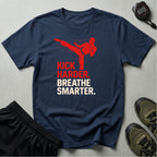 Kick Harder Breathe Smarter T-Shirt