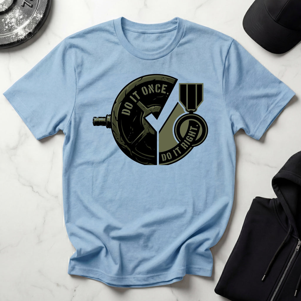 Do It Once Do IUt Right Military Gymwear T-Shirt